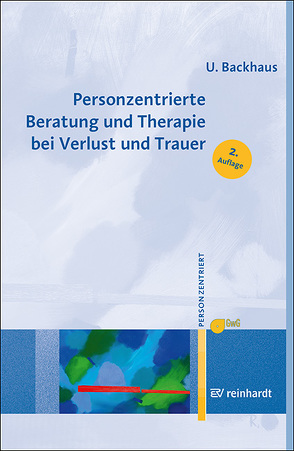 Personzentrierte Beratung und Therapie bei Verlust und Trauer von Backhaus,  Ulrike, Gesellschaft für Personzentrierte Psychotherapie und Beratung e.V. (GwG) Bundesgeschäftsstelle