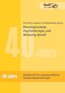 Personzentrierte Psychotherapie und Beratung aktuell von Barg,  Michael, Speierer,  Gert-Walter