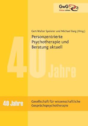 Personzentrierte Psychotherapie und Beratung aktuell von Barg,  Michael, Speierer,  Gert-Walter