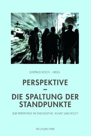 Perspektive – Die Spaltung der Standpunkte von Alloa,  Emmanuel, Benthien,  Claudia, Emrich,  Hinderk, Früchtl,  Josef, Goehr,  Lydia, Hahn,  Barbara, Hammer-Tugendhat,  Daniela, Kappelhoff,  Hermann, Koch,  Gertrud, Krueger,  Klaus, Post,  Robert, Sierek,  Karl