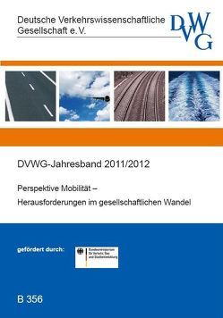 Perspektive Mobilität – Herausforderungen im gesellschaftlichen Wandel von Arendt,  Thore, Beckmann,  Klaus J., Behrendt,  Fabian, Daehre,  Karl-Heinz, Eggert,  Ralf, Ehlen,  Burkhard, Falk,  Michael, Fischer,  Karl Michael, Fricke,  Hartmut, Frye,  Heinrich, Haßheider,  Hendrik, Höpfner,  Andreas, Huber,  Felix, Kagerbauer,  Martin, Kiepe,  Folkert, Kretz,  Tobias, Malik,  Volkhard, Mencke,  Nicole, Monheim,  Heiner, Nölke,  Markus, Pawlik,  Thomas, Perschon,  Jürgen, Randow,  Matthias von, Retzmann,  Martin, Rumpke,  Christian A., Schrögel,  Philipp, Sommer,  Carsten, Spieker,  Arne, Steinmüller,  Karlheinz, Sturm,  Hilmar, Thiele,  Günter, Trojahn,  Sebastian, Vortisch,  Peter, Walther,  Christoph, Zintel,  Volker