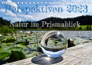 Perspektiven 2022 – Natur im Prismablick (Tischkalender 2023 DIN A5 quer) von Schönharting,  Birgit