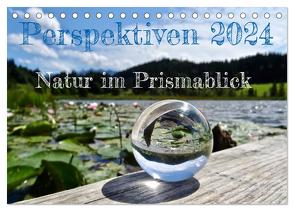 Perspektiven 2024 – Natur im Prismablick (Tischkalender 2024 DIN A5 quer), CALVENDO Monatskalender von Schönharting,  Birgit