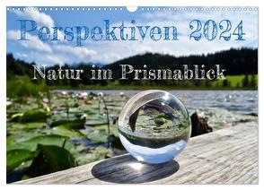 Perspektiven 2024 – Natur im Prismablick (Wandkalender 2024 DIN A3 quer), CALVENDO Monatskalender von Schönharting,  Birgit