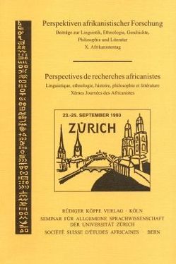 Perspektiven afrikanistischer Forschung. Beiträge zur Linguistik, Ethnologie, Geschichte, Philosophie und Literatur. X. Afrikanistentag von Alber,  Erdmute, Bearth,  Thomas, Bemile,  Sebastian K, Brauner,  Siegmund, Cyffer,  Norbert, Gbéto,  Flavien, Jungraithmayr,  Herrmann, Kießling,  Roland, Klein-Ahrendt,  Reinhard, Möhlig,  ,  Wilhelm J, Richter,  Renate, Sebald,  Peter, Sippel,  Harald, Sommer,  Gabriele, Sottas,  Beat, Suter,  Edgar, Werthmann,  Katja