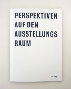 Perspektiven auf den Ausstellungsraum von Birken,  Jacob, Buschmann,  Renate, Elzel,  Wiebke, Gellautz,  Erec, Gossing,  Miriam, Gütschow,  Beate, Haberer,  Lilian, Heus,  Martin, Kassier,  Andy, Klemm,  Katharina, Letzel,  Lea, Mendez Acosta,  Dario, Nam,  Donghee, Otten,  Holger, Pluta,  Stefanie, Post,  Johannes, Schmiedichen,  Cindy, Sieckmann,  Lina, Slotawa,  Florian, van de Ven,  Suzanne, Weirich,  Daniela, Wilton,  Rebecca, You,  Mi