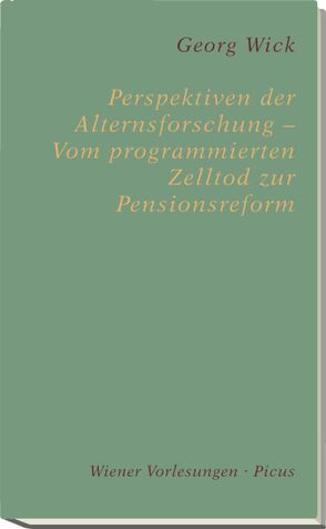 Perspektiven der Alternsforschung – Vom programmierten Zelltod zur Pensionsreform von Wick,  Georg