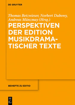 Perspektiven der Edition musikdramatischer Texte von Betzwieser,  Thomas, Dubowy,  Norbert, Münzmay,  Andreas, Schneider,  Markus