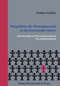 Perspektiven der Personalauswahl in den kommenden Jahren. von Schäfer,  Norbert