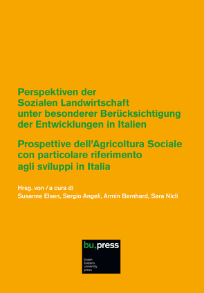 Perspektiven der Sozialen Landwirtschaft unter besonderer Berücksichtigung der Entwicklungen in Italien / Prospettive dell’Agricoltura Sociale con particolare riferimento agli sviluppi in Italia von Armin,  Bernhard, Sara,  Nicli, Sergio,  Angeli, Susanne,  Elsen