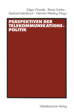 Perspektiven der Telekommunikationspolitik von Grande,  Edgar, Kuhlen,  Rainer, Lehmbruch,  Gerhard, Mädling,  Heinrich