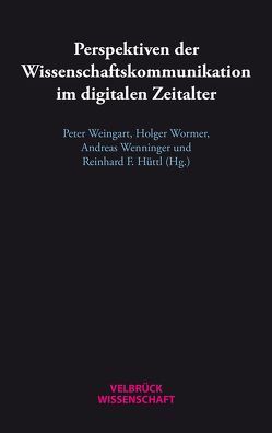 Perspektiven der Wissenschaftskommunikation im digitalen Zeitalter von Hüttl,  Reinhard F, Weingart,  Peter, Wenninger,  Andreas, Wormer,  Holger