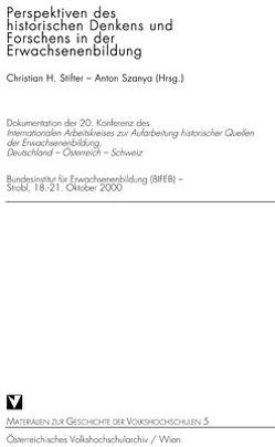 Perspektiven des historischen Denkens und Forschens in der Erwachsenenbildung von Altenhuber,  Hans, Gierke,  Willi B., Schärer,  Michele, Stifter,  Christian H, Szanya,  Anton