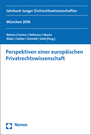 Perspektiven einer europäischen Privatrechtswissenschaft von Behme,  Caspar, Fervers,  Matthias, Hofmann,  Franz, Maute,  Lena, Röder,  Erik, Sattler,  Andreas, Schmidt,  Patrick, Seibl,  Maximilian