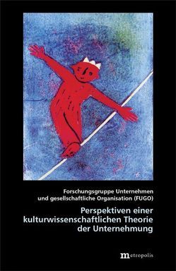 Perspektiven einer kulturwissenschaftlichen Theorie der Unternehmung von Beschorner,  Thomas, Fischer,  Dirk, Goldbach,  Maria, Krafft,  Alexander, Mohe,  Michael, Nicolai,  Alexander T, Paech,  Niko, Pfriem,  Reinhard, Raabe,  Thorsten, Schmidt,  Henning, Schneidewind,  Uwe, Schulz,  Reinhard, Setzwein,  Monika, Siebenhüner,  Bernd, Ulrich,  Günter