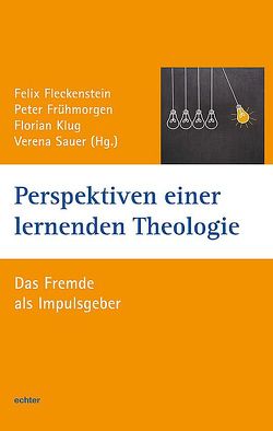 Perspektiven einer lernenden Theologie von Fleckenstein,  Felix, Frühmorgen,  Peter, Klug,  Florian, Sauer,  Verena