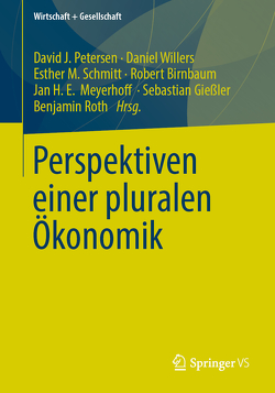 Perspektiven einer pluralen Ökonomik von Birnbaum,  Robert, Gießler,  Sebastian, Meyerhoff,  Jan H. E., Petersen,  David J., Roth,  Benjamin, Schmitt,  Esther M., Willers,  Daniel