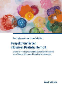 Perspektiven für den inklusiven Deutschunterricht von Lipkowski,  Eva, Schüller,  Liane