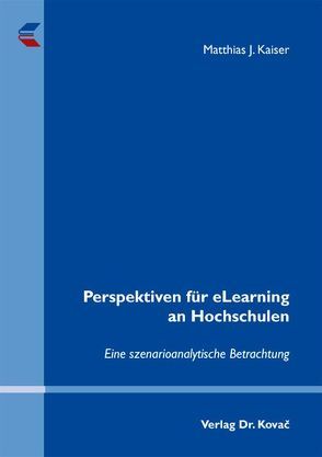 Perspektiven für eLearning an Hochschulen von Kaiser,  Matthias J.