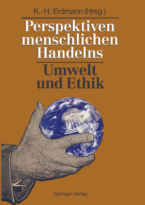 Perspektiven menschlichen Handelns: Umwelt und Ethik von Erdmann,  Karl-Heinz, Töpfer,  K.