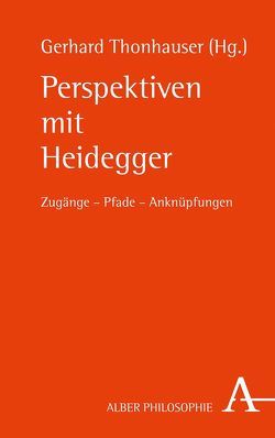 Perspektiven mit Heidegger von Alvis,  Jason W., Beinsteiner,  Andreas, Caruso,  Giovanna, d'Angelo,  Diego, Eldem,  Umut, Floyd,  Gregory, Greco,  Francesca, Guidi,  Lucilla, Han,  Choong-Su, Ionel,  Lucian, Jani,  Anna, Kraatz,  Karl, Lambeth,  Morganna, Lanzirotti,  Giulia, Massa,  Manuela, McDougall,  Edward, Moore,  Ian Alexander, Niederhauser,  Johannes Achill, Sandu,  Paul-Gabriel, Sforza,  Maria Agustina, Sta. Maria,  Joseph Emmanuel D., Thonhauser,  Gerhard, Wang,  Hongjian