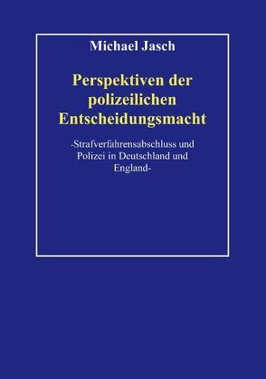 Perspektiven polizeilicher Entscheidungsmacht von Jasch,  Michael