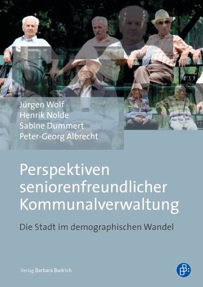 Perspektiven seniorenfreundlicher Kommunalverwaltung von Albrecht,  Peter-Georg, Dummert,  Sabine, Nolde,  Hendrik, Wolf,  Jürgen