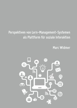 Perspektiven von Lern-Management-Systemen als Plattform für soziale Interaktion von Widmer,  Marc