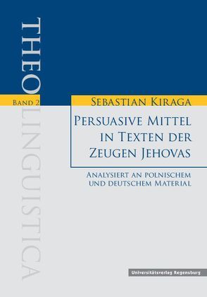 Persuasive Mittel in Texten der Zeugen Jehovas. Analysiert an polnischem und deutschem Material von Kiraga,  Sebastian