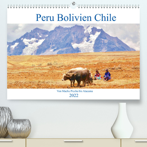 Peru Bolivien Chile (Premium, hochwertiger DIN A2 Wandkalender 2022, Kunstdruck in Hochglanz) von Werner,  Reinhard