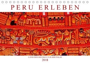 Peru erleben: Land der Hochkultur der Inkas (Tischkalender 2018 DIN A5 quer) von CALVENDO