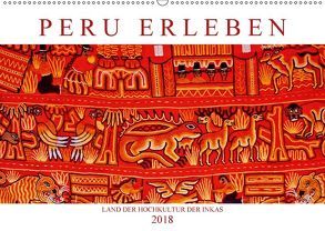 Peru erleben: Land der Hochkultur der Inkas (Wandkalender 2018 DIN A2 quer) von CALVENDO