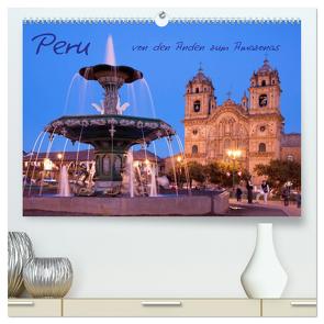 Peru – von den Anden zum Amazonas (hochwertiger Premium Wandkalender 2024 DIN A2 quer), Kunstdruck in Hochglanz von Kuttig,  Siegfried