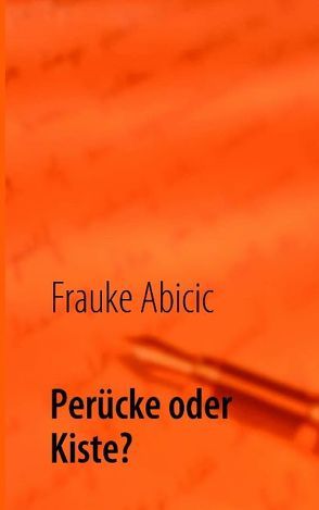 Perücke oder Kiste? von Abicic,  Frauke