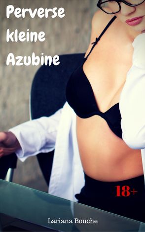 Perverse kleine Azubine von Bouche,  Lariana