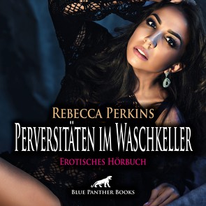 Perversitäten im Waschkeller | Erotik Audio Story | Erotisches Hörbuch Audio CD von Fengler,  Maike Luise, Perkins,  Rebecca