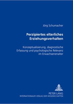 Perzipiertes elterliches Erziehungsverhalten von Schumacher,  Joerg