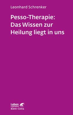 Pesso-Therapie: Das Wissen zur Heilung liegt in uns (Leben Lernen, Bd. 216) von Schrenker,  Leonhard