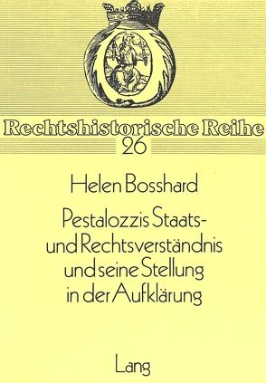 Pestalozzis Staats- und Rechtsverständnis und seine Stellung in der Aufklärung von Rohrbach-Bosshard,  Helen