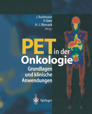 PET in der Onkologie von Biersack,  Hans-Jürgen, Oehr,  Peter, Ruhlmann,  Jürgen