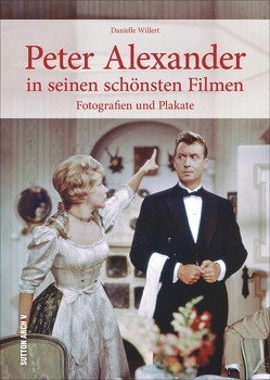 Peter Alexander in seinen schönsten Filmen von Willert,  Danielle