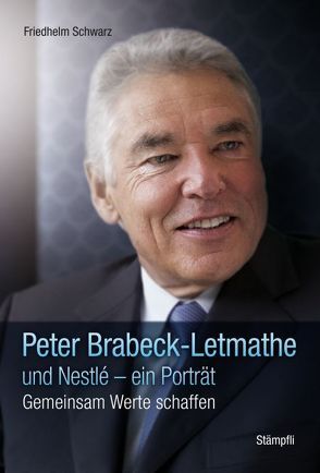 Peter Brabeck und Nestlé – ein Porträt von Schwarz,  Friedhelm