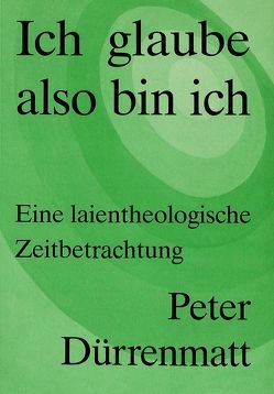 Peter Dürrenmatt: Ich glaube, also bin ich von Zschokke,  Andres