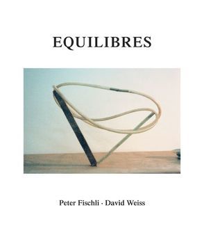 Peter Fischli und David Weiss. Equilibres. Deutsche Ausgabe von Fischli,  Peter, Weiss,  David