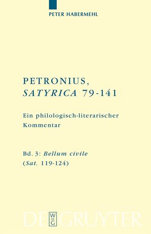 Titus Petronius Arbiter; Peter Habermehl: Petronius, Satyrica 79-141 / Bellum civile (Sat. 119–124) von Habermehl,  Peter