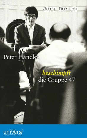 Peter Handke beschimpft die Gruppe 47 von Döring,  Jörg, Schanze,  Helmut