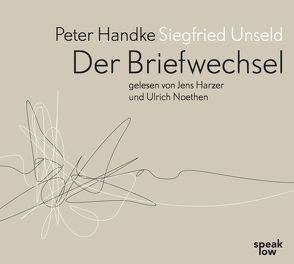 Peter Handke Siegfried Unseld. Briefwechsel von Fellinger,  Raimund, Handke,  Peter, Harzer,  Jens, Noethen,  Ulrich, Pektor,  Katharina, Unseld,  Siegfried