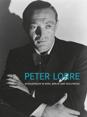 Peter Lorre. Schauspieler in Wien, Berlin und Hollywood von Karmakar,  Romuald, Koepnick,  Lutz, Mayr,  Brigitte, Nau,  Peter, Omasta,  Michael, PEM,  d. i. Marcus,  Paul, Siodmak,  Curt