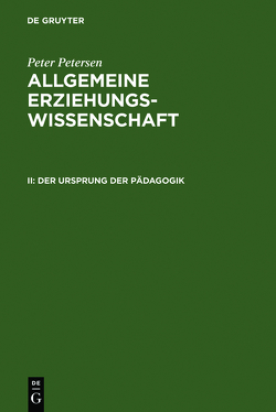 Peter Petersen: Allgemeine Erziehungswissenschaft / Der Ursprung der Pädagogik von Petersen,  Peter