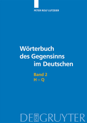 Peter Rolf Lutzeier: Wörterbuch des Gegensinns im Deutschen / H-Q von Lutzeier,  Peter Rolf